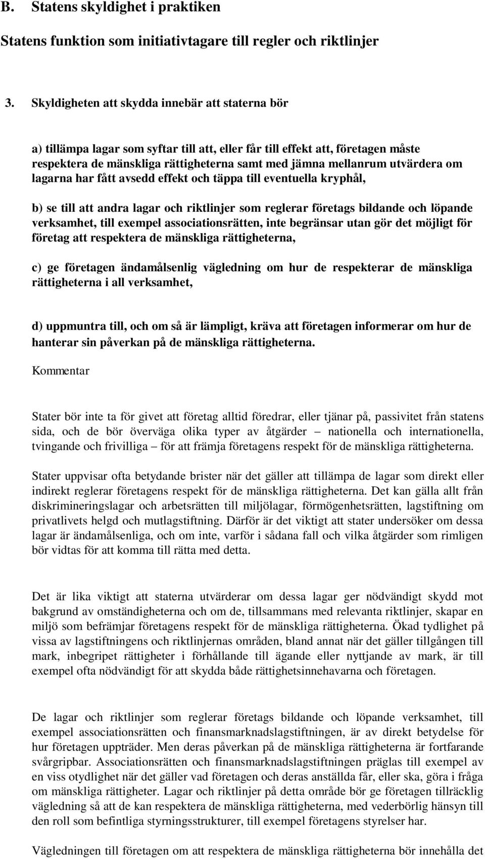 utvärdera om lagarna har fått avsedd effekt och täppa till eventuella kryphål, b) se till att andra lagar och riktlinjer som reglerar företags bildande och löpande verksamhet, till exempel