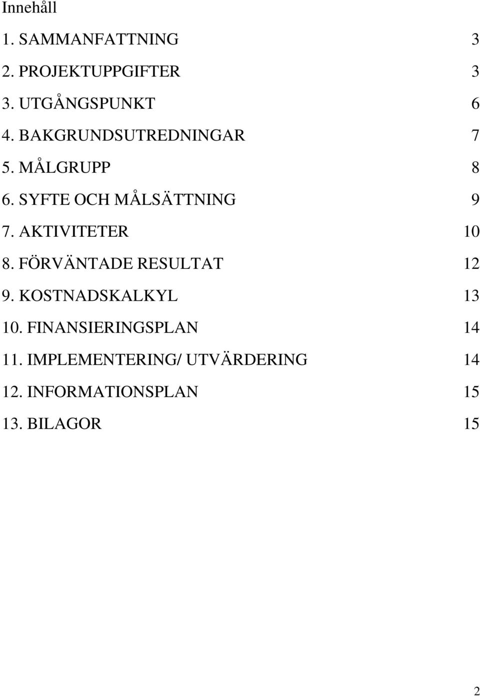 AKTIVITETER 10 8. FÖRVÄNTADE RESULTAT 12 9. KOSTNADSKALKYL 13 10.