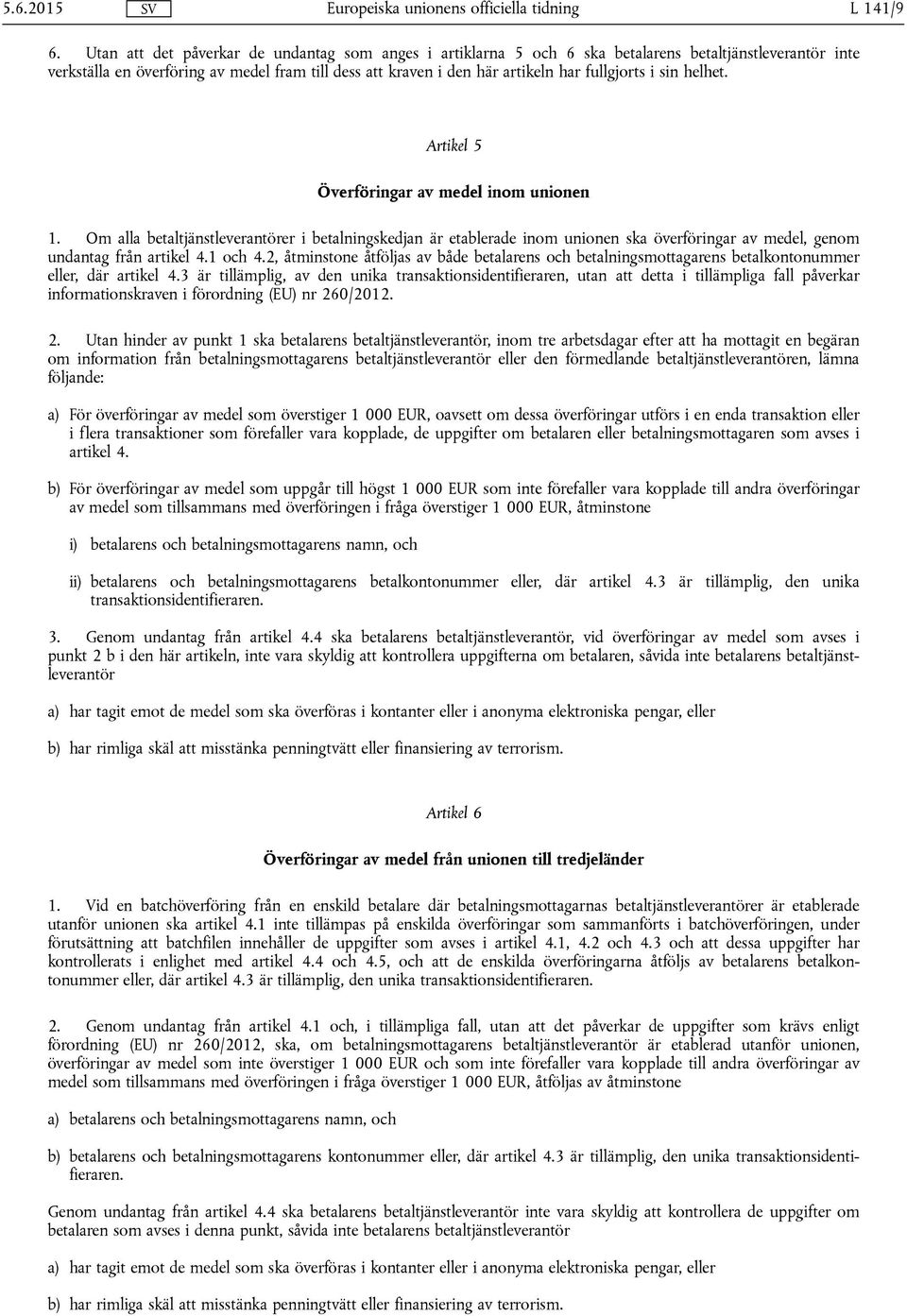 fullgjorts i sin helhet. Artikel 5 Överföringar av medel inom unionen 1.