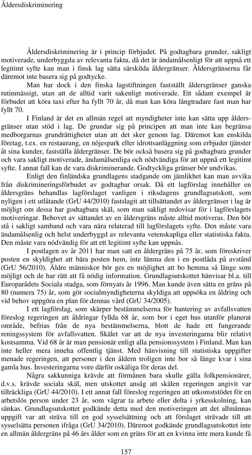 Åldersgränserna får däremot inte basera sig på godtycke. Man har dock i den finska lagstiftningen fastställt åldersgränser ganska rutinmässigt, utan att de alltid varit sakenligt motiverade.