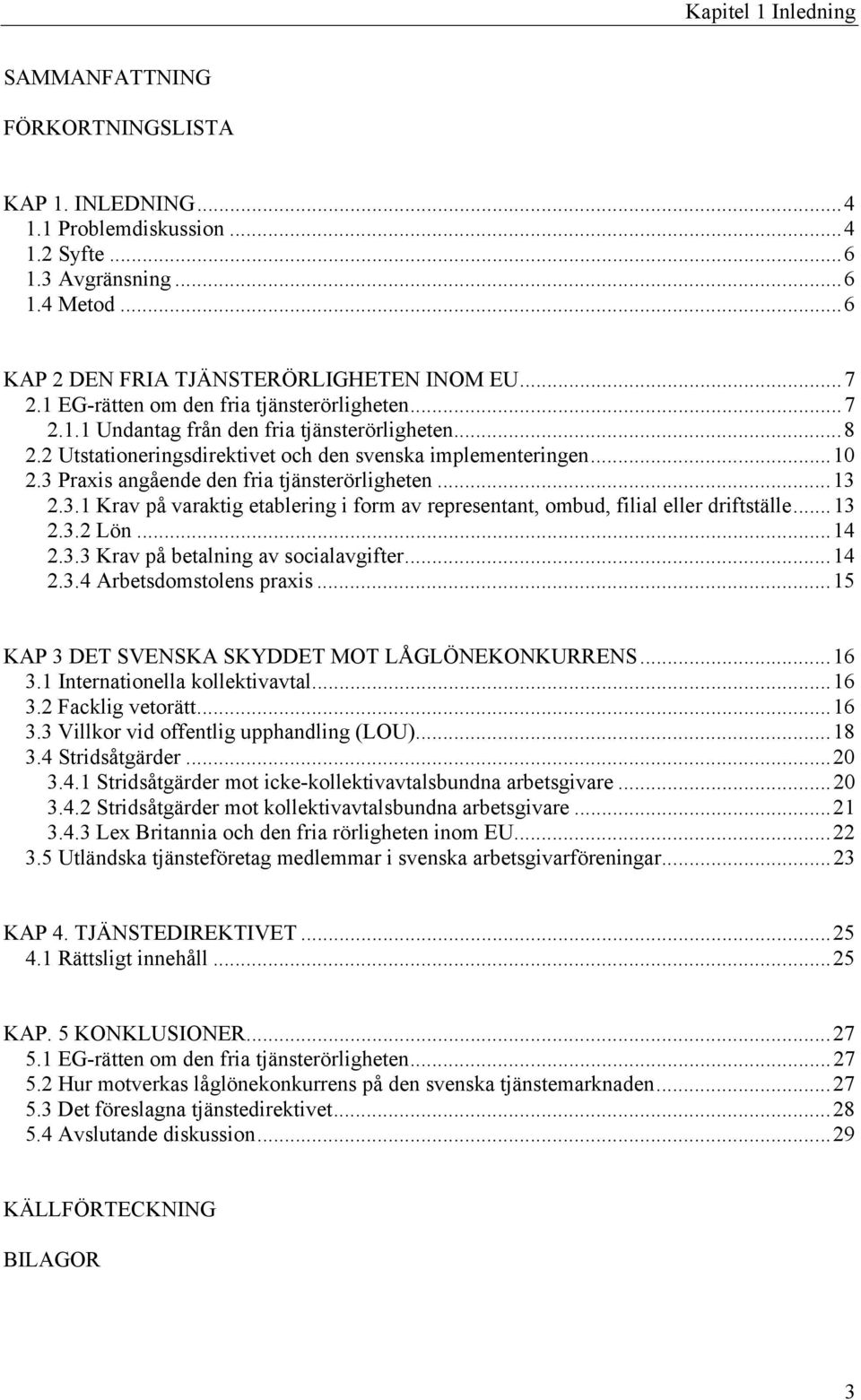 3 Praxis angående den fria tjänsterörligheten...13 2.3.1 Krav på varaktig etablering i form av representant, ombud, filial eller driftställe...13 2.3.2 Lön...14 2.3.3 Krav på betalning av socialavgifter.