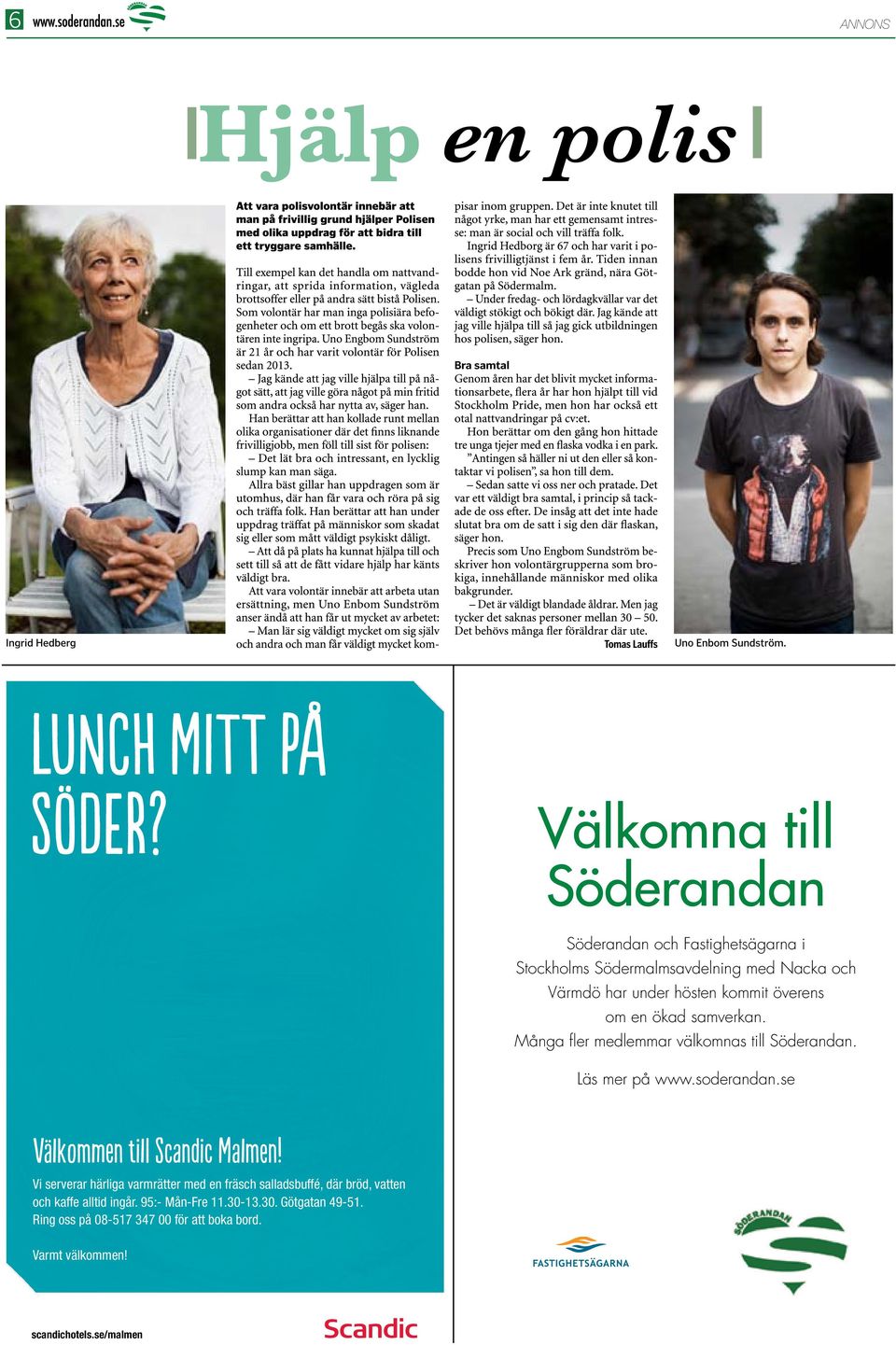 kommit överens om en ökad samverkan. Många fler medlemmar välkomnas till Söderandan. Läs mer på www.soderandan.