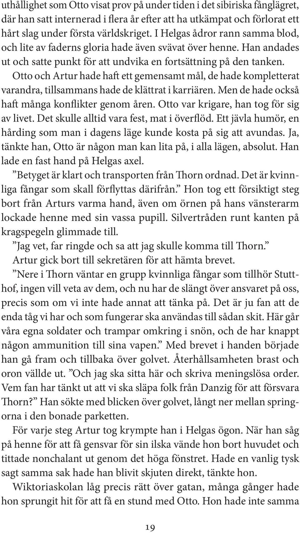 Otto och Artur hade haft ett gemensamt mål, de hade kompletterat varandra, tillsammans hade de klättrat i karriären. Men de hade också haft många konflikter genom åren.