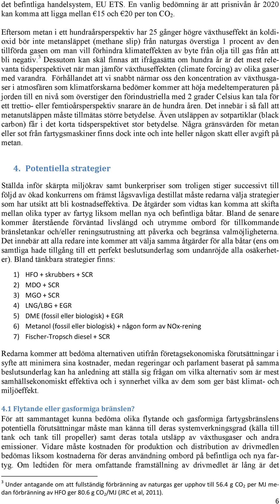 förhindra klimateffekten av byte från olja till gas från att bli negativ.