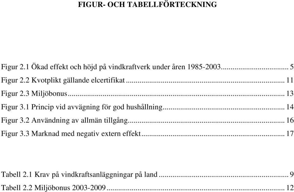 1 Princip vid avvägning för god hushållning... 14 Figur 3.2 Användning av allmän tillgång... 16 Figur 3.