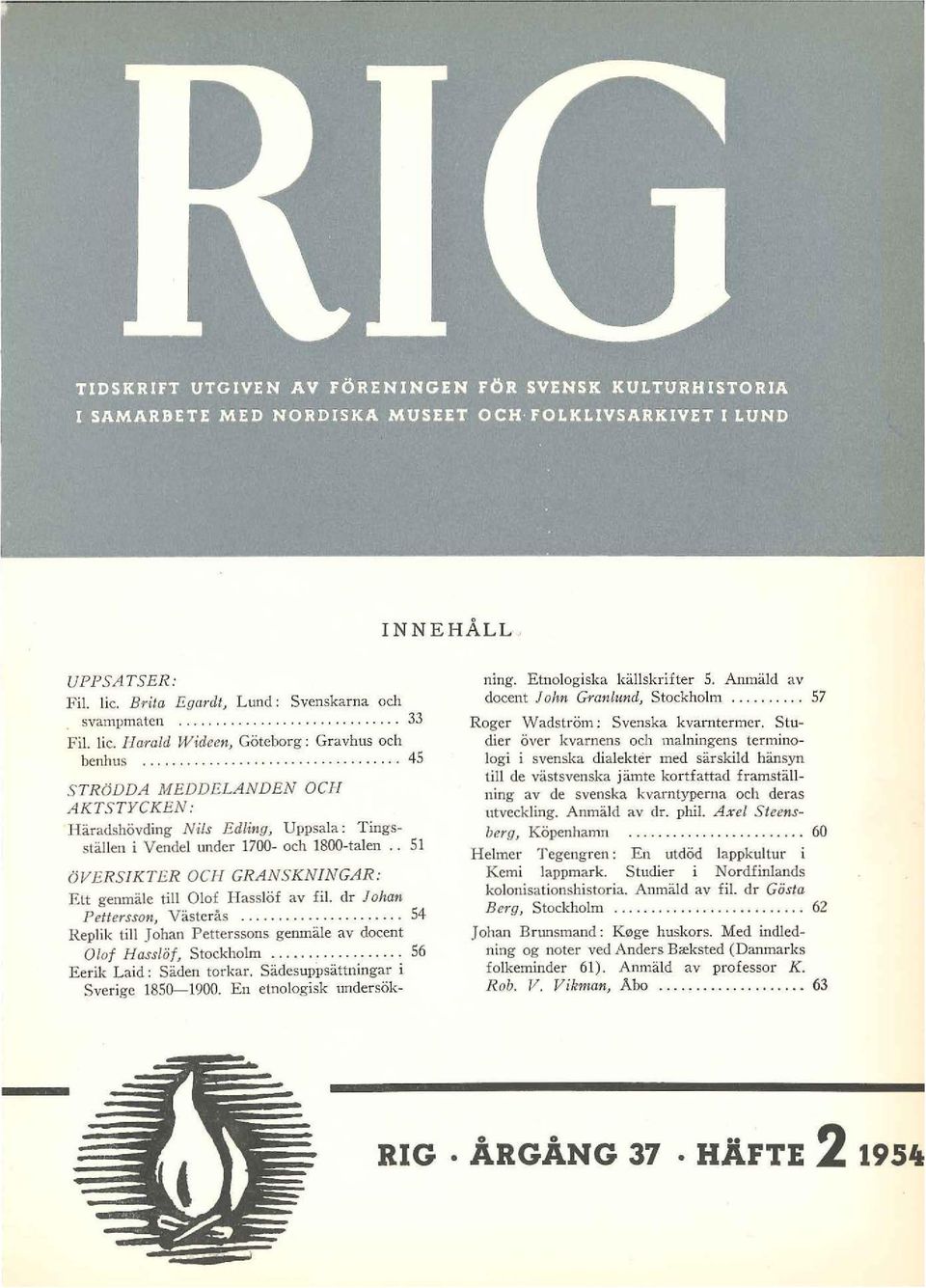 . 51 översikter OCJ-l GRANSKNI NGAR: Ett genmäle till Olof Ilasslö f av fil. dr J o han Pettersson, Västerås.............. 54 Replik till Johan Petterssons genmäle av docent Olof Hasslöf, Stockholm.