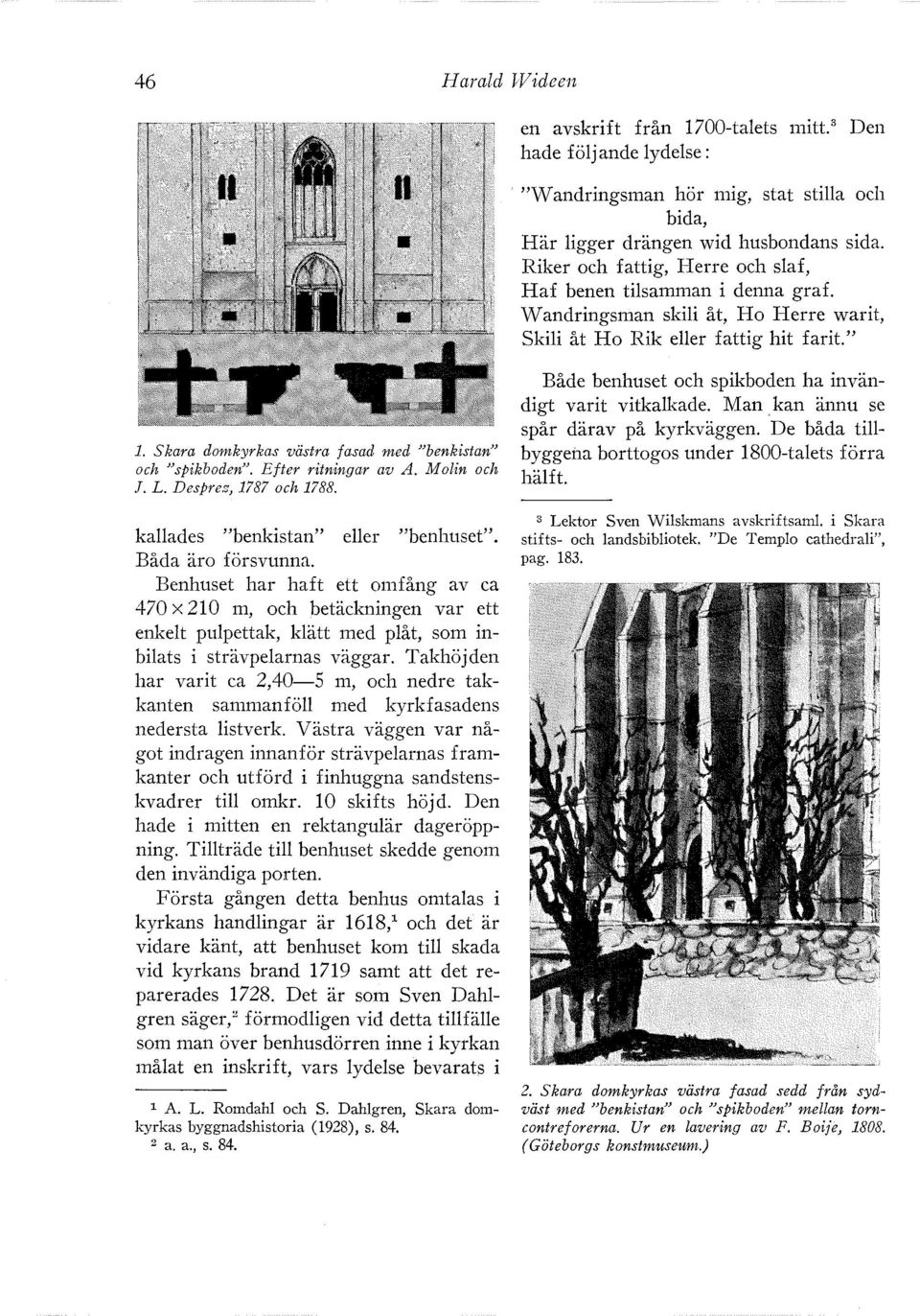 Skara domkyrkas västra fasad med "benkistan" och "spikboden". Efter ritningar av A. Molin och J. L. Desprez, 1787 och 1788. kallades "benkistan" eller "benhuset". Båda äro försvunna.