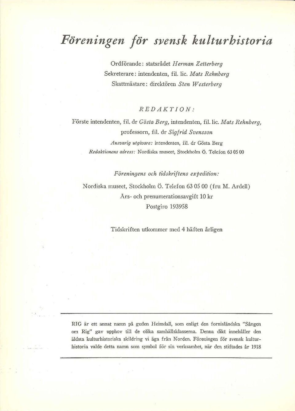 dr Sigfrid Svensson Ansvarig utgiva, e: intendenten, fil. dr Gösta Berg Redaktionens adress: Nordiska museet, Stockholm ö.