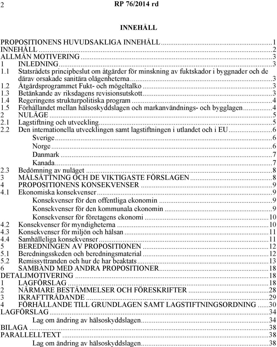 ..3 1.4 Regeringens strukturpolitiska program...4 1.5 Förhållandet mellan hälsoskyddslagen och markanvändnings- och bygglagen...4 2 NULÄGE...5 2.