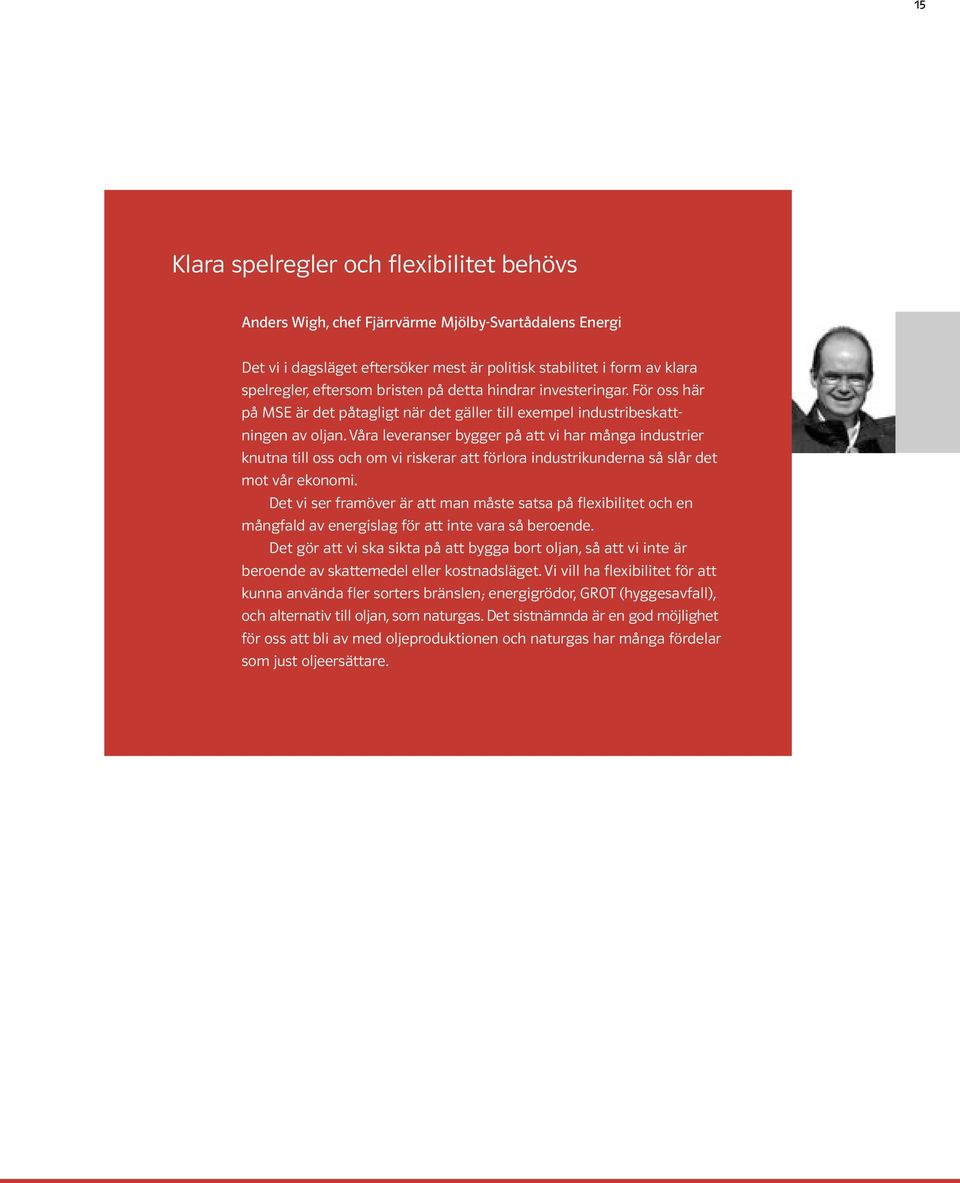 Våra leveranser bygger på att vi har många industrier knutna till oss och om vi riskerar att förlora industrikunderna så slår det mot vår ekonomi.