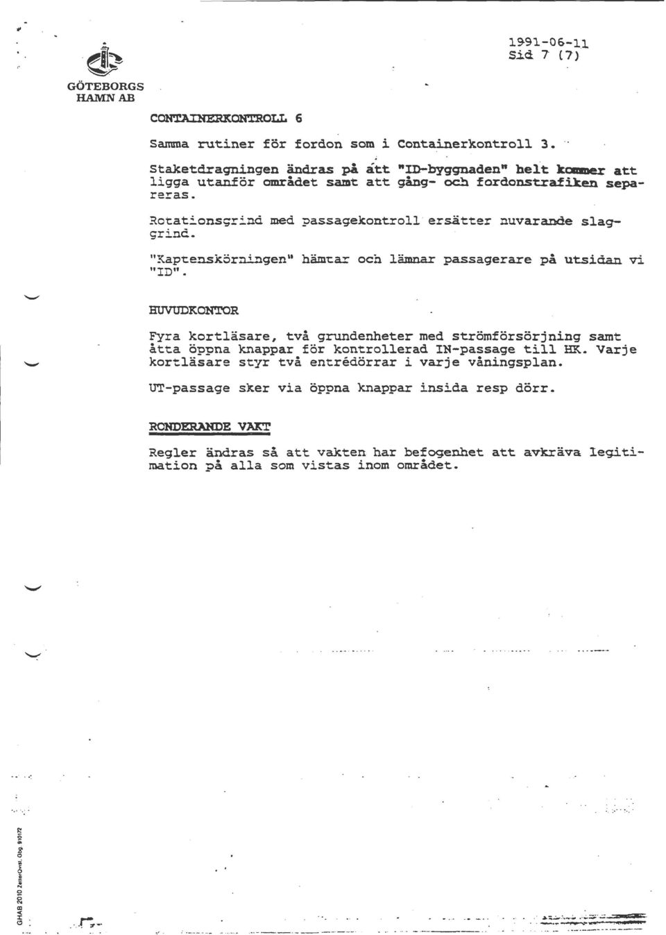 Rotationsgrinä meä passagekontroll ersätter nuvarande slaggrinc.. "Kapten.skörningen" häm-car och lämnar passagerare på utsiåan vi "ID".