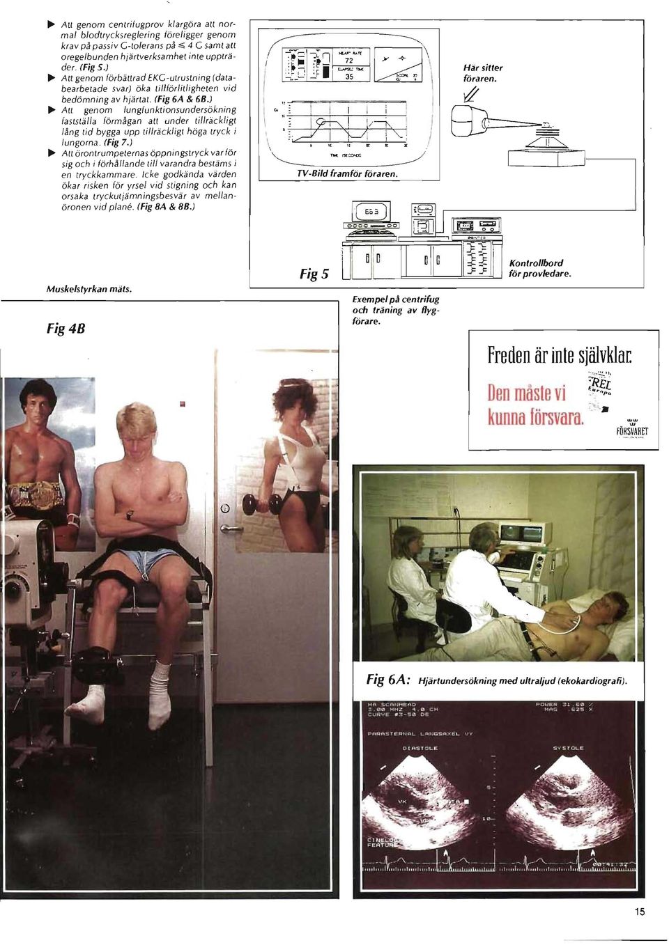 ) ~ Att genom lungfunktionsundersökning fas 15tälla förmjgan att under tillräckligt IJng tid bygga upp tillräckligt höga tryck i lungorna. (Fig 7.