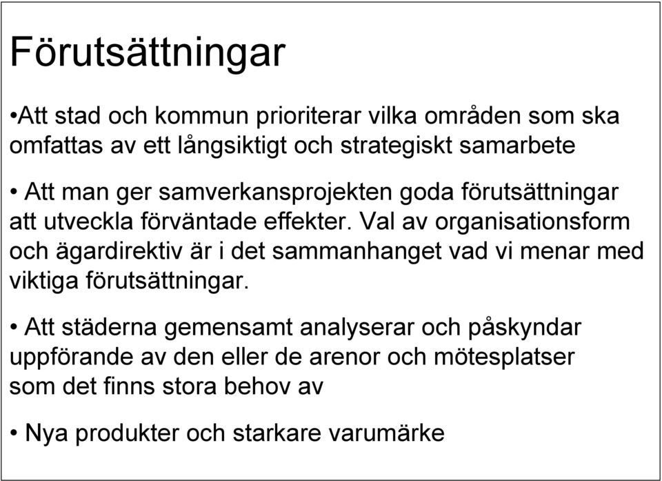 Val av organisationsform och ägardirektiv är i det sammanhanget vad vi menar med viktiga förutsättningar.