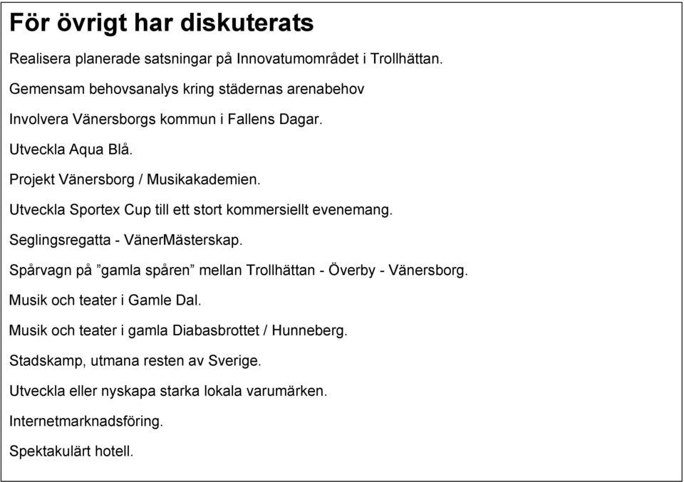 Utveckla Sportex Cup till ett stort kommersiellt evenemang. Seglingsregatta - VänerMästerskap.