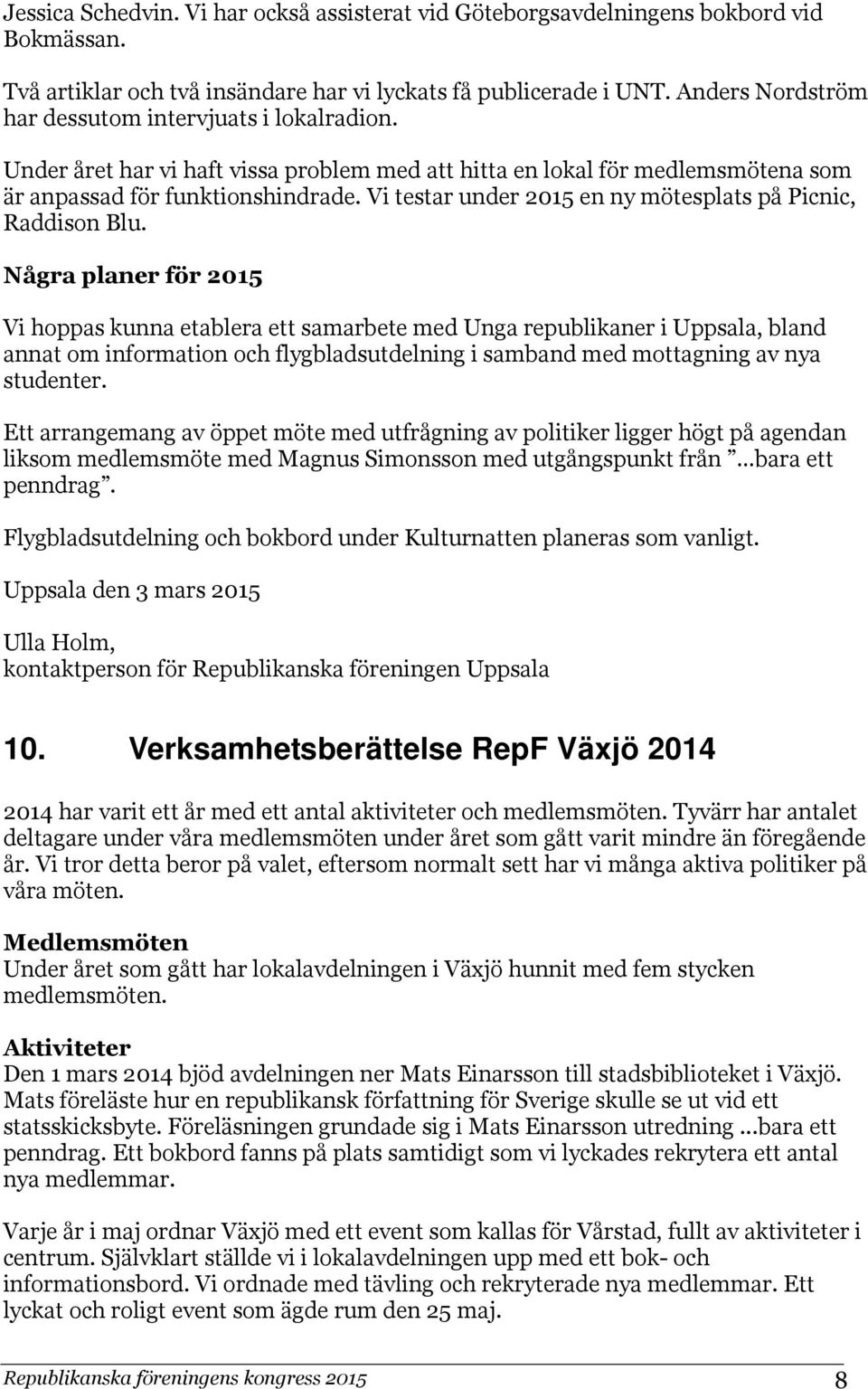 Vi testar under 2015 en ny mötesplats på Picnic, Raddison Blu.