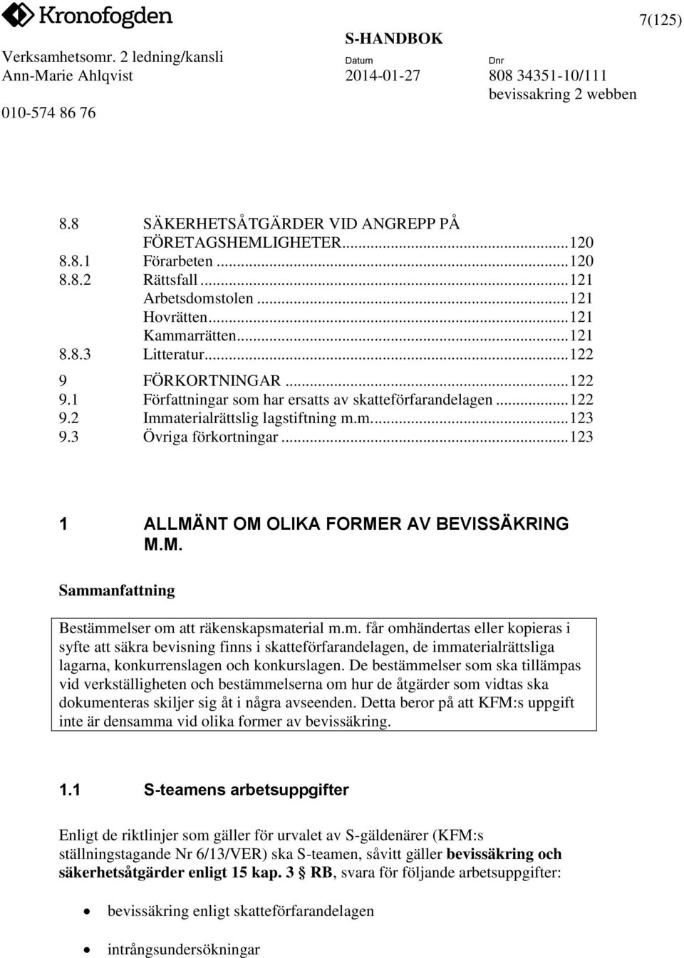 .. 123 1 ALLMÄNT OM OLIKA FORMER AV BEVISSÄKRING M.M. Samm