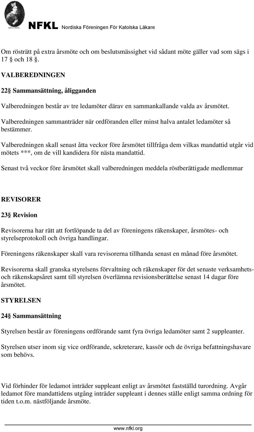 Valberedningen sammanträder när ordföranden eller minst halva antalet ledamöter så bestämmer.