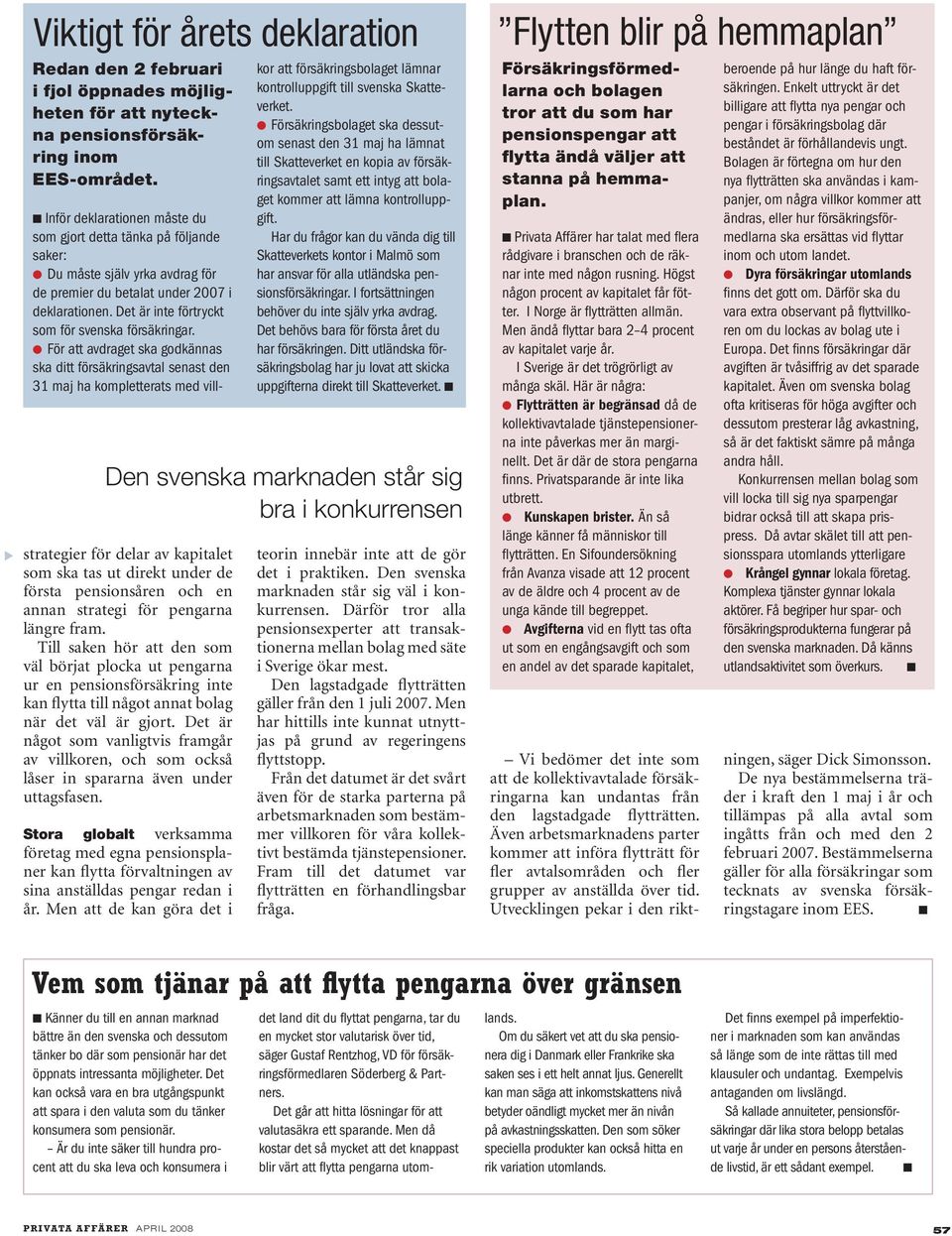 l För att avdraget ska godkäas ska ditt försäkrigsavtal seast de 31 maj ha kompletterats med vill- De sveska markade står sig bra i kokurrese strategier för delar av kapitalet som ska tas ut direkt
