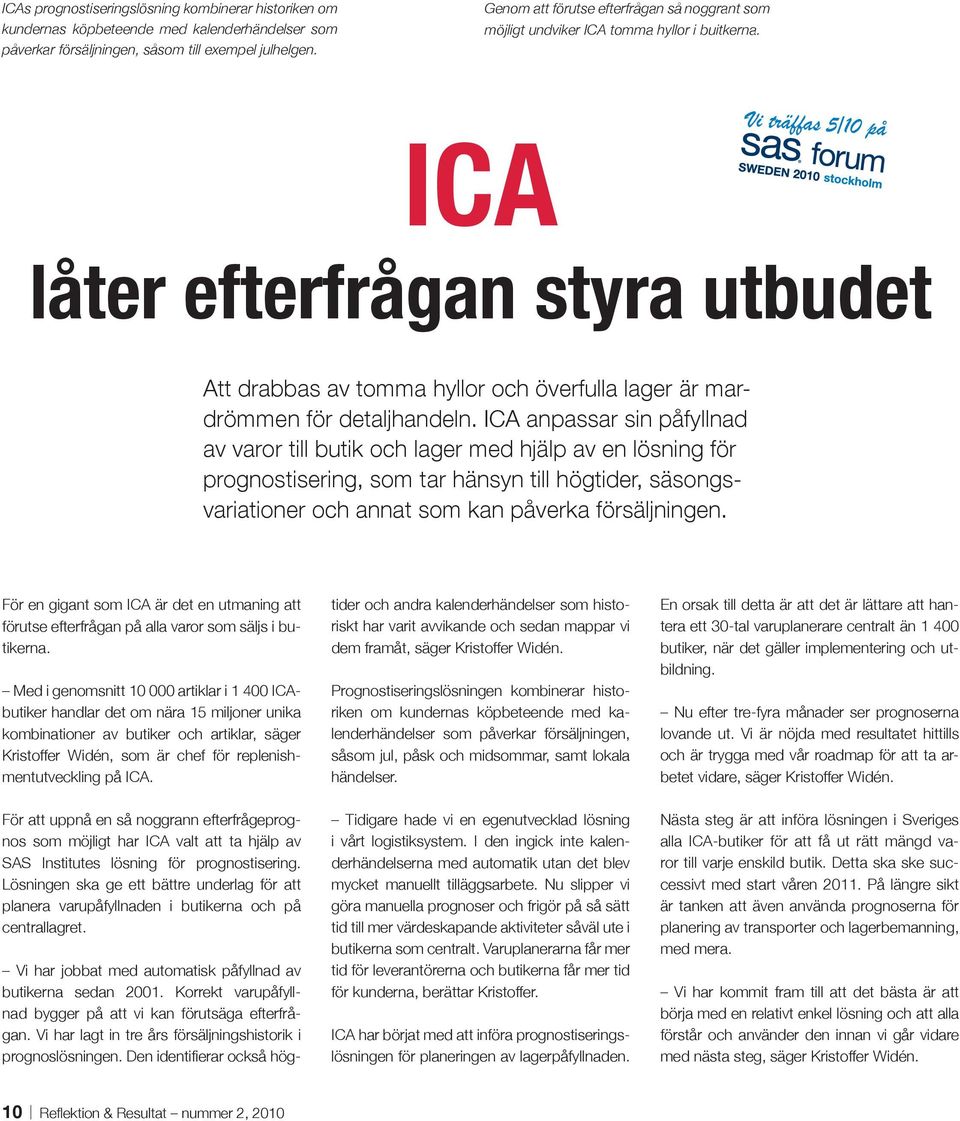 ICA låter efterfrågan styra utbudet Att drabbas av tomma hyllor och överfulla lager är mardrömmen för detaljhandeln.