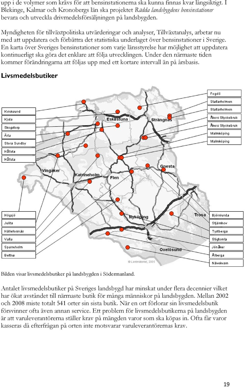 Myndigheten för tillväxtpolitiska utvärderingar och analyser, Tillväxtanalys, arbetar nu med att uppdatera och förbättra det statistiska underlaget över bensinstationer i Sverige.