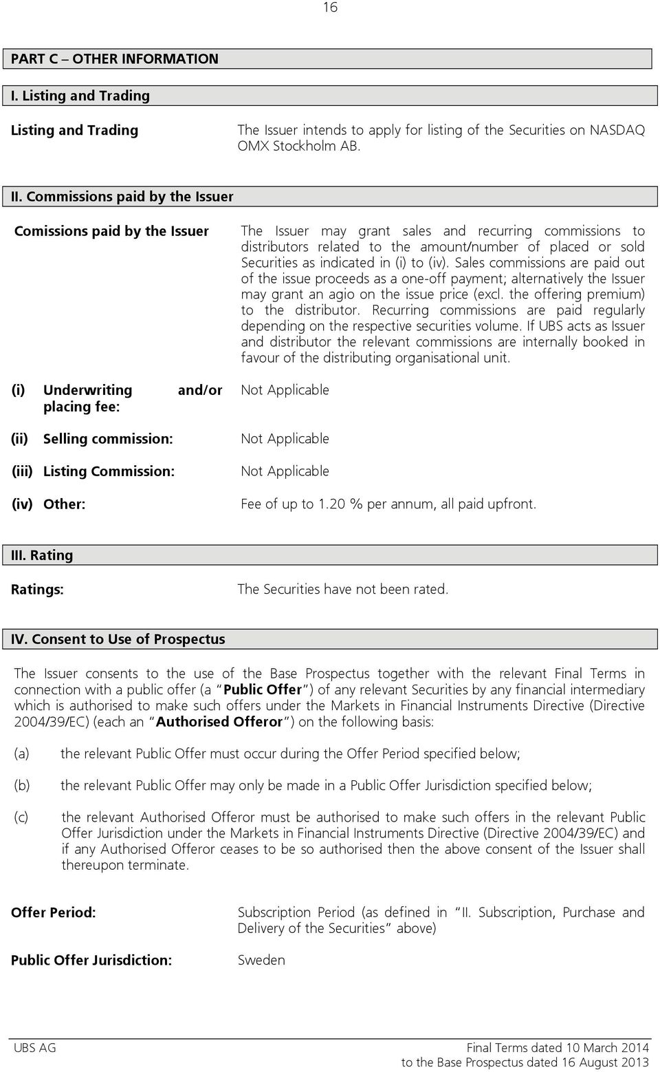 placed or sold Securities as indicated in (i) to (iv). Sales commissions are paid out of the issue proceeds as a one-off payment; alternatively the Issuer may grant an agio on the issue price (excl.