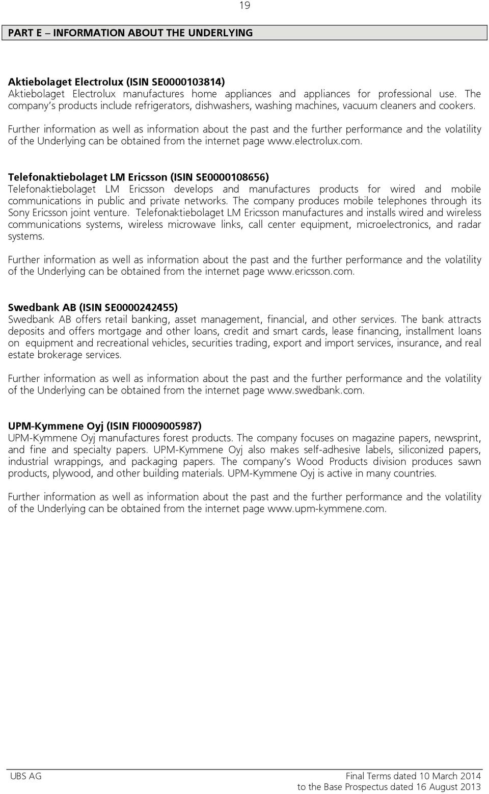 Further information as well as information about the past and the further performance and the volatility of the Underlying can be obtained from the internet page www.electrolux.com.