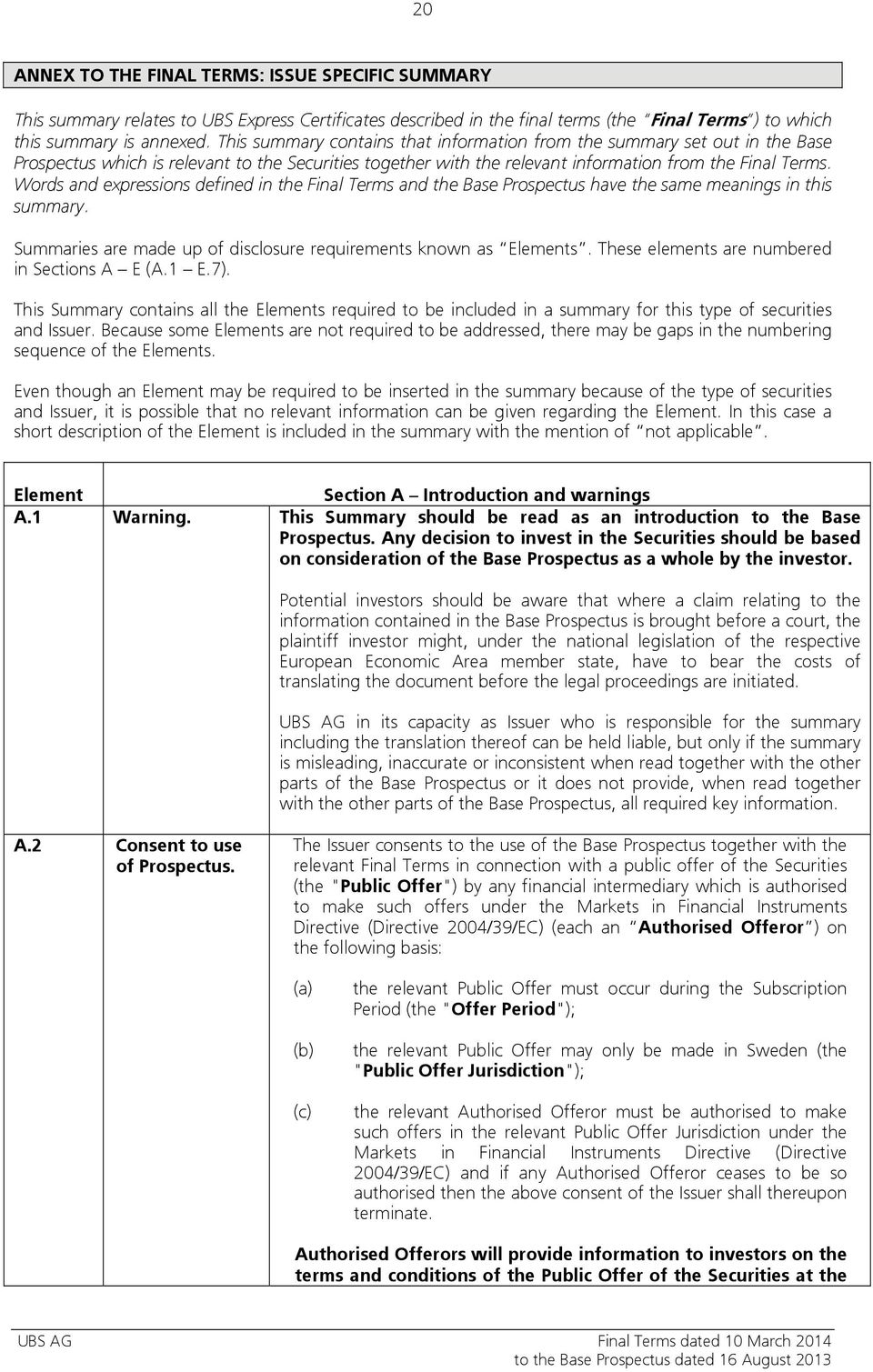 Words and expressions defined in the Final Terms and the Base Prospectus have the same meanings in this summary. Summaries are made up of disclosure requirements known as Elements.