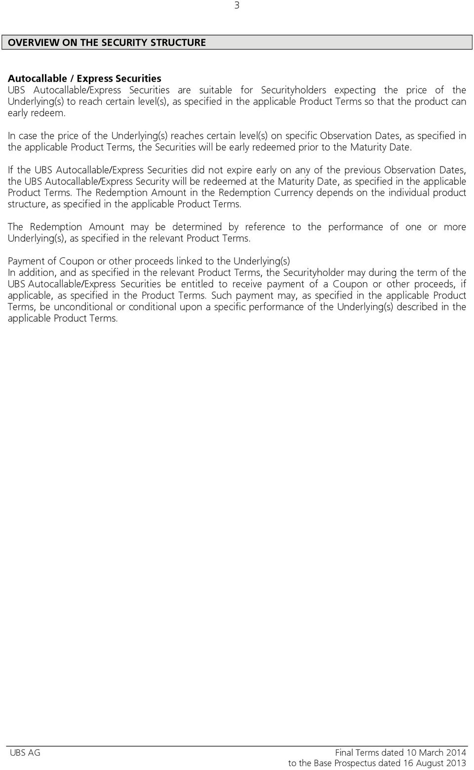 In case the price of the Underlying(s) reaches certain level(s) on specific Observation Dates, as specified in the applicable Product Terms, the Securities will be early redeemed prior to the