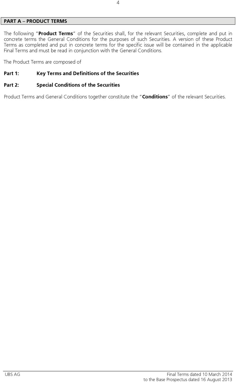 A version of these Product Terms as completed and put in concrete terms for the specific issue will be contained in the applicable Final Terms and must be