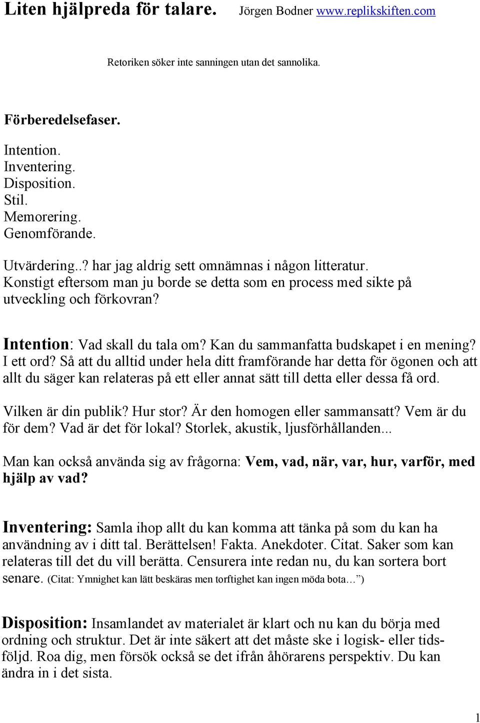 Intention: Vad skall du tala om? Kan du sammanfatta budskapet i en mening? I ett ord?