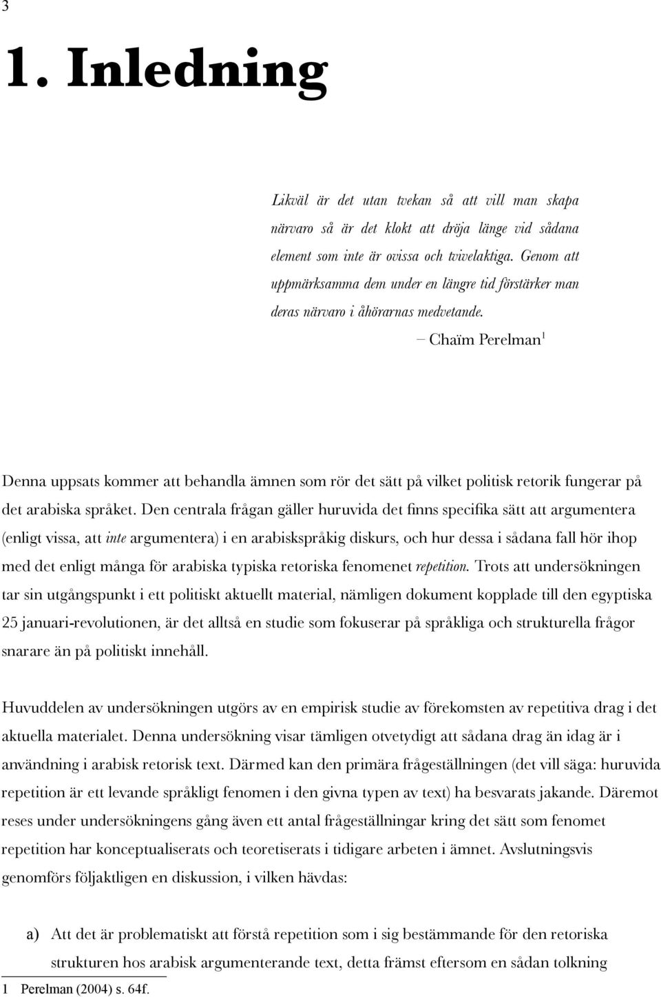 Chaïm Perelman 1 Denna uppsats kommer att behandla ämnen som rör det sätt på vilket politisk retorik fungerar på det arabiska språket.