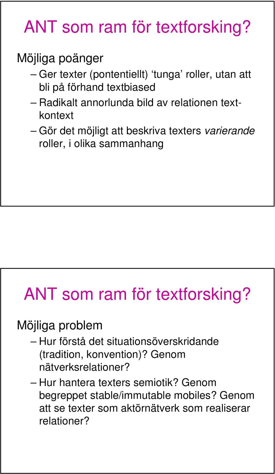 textkontext Gör det möjligt att beskriva texters varierande roller, i olika sammanhang  Möjliga problem Hur förstå det