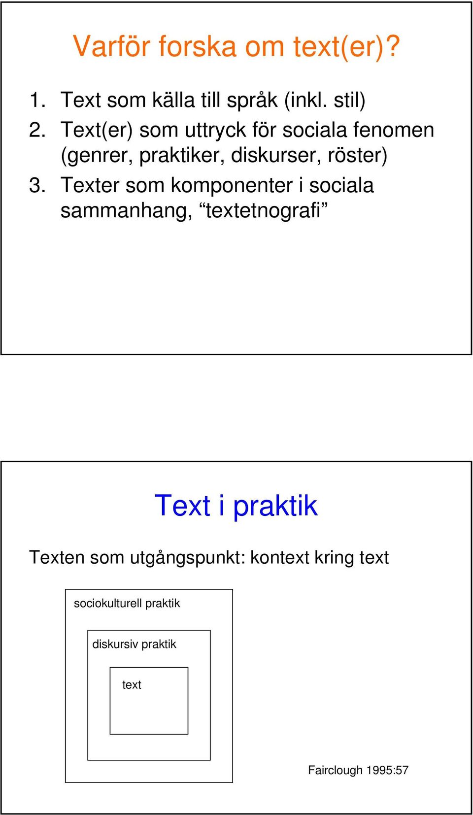 Texter som komponenter i sociala sammanhang, textetnografi Text i praktik Texten som