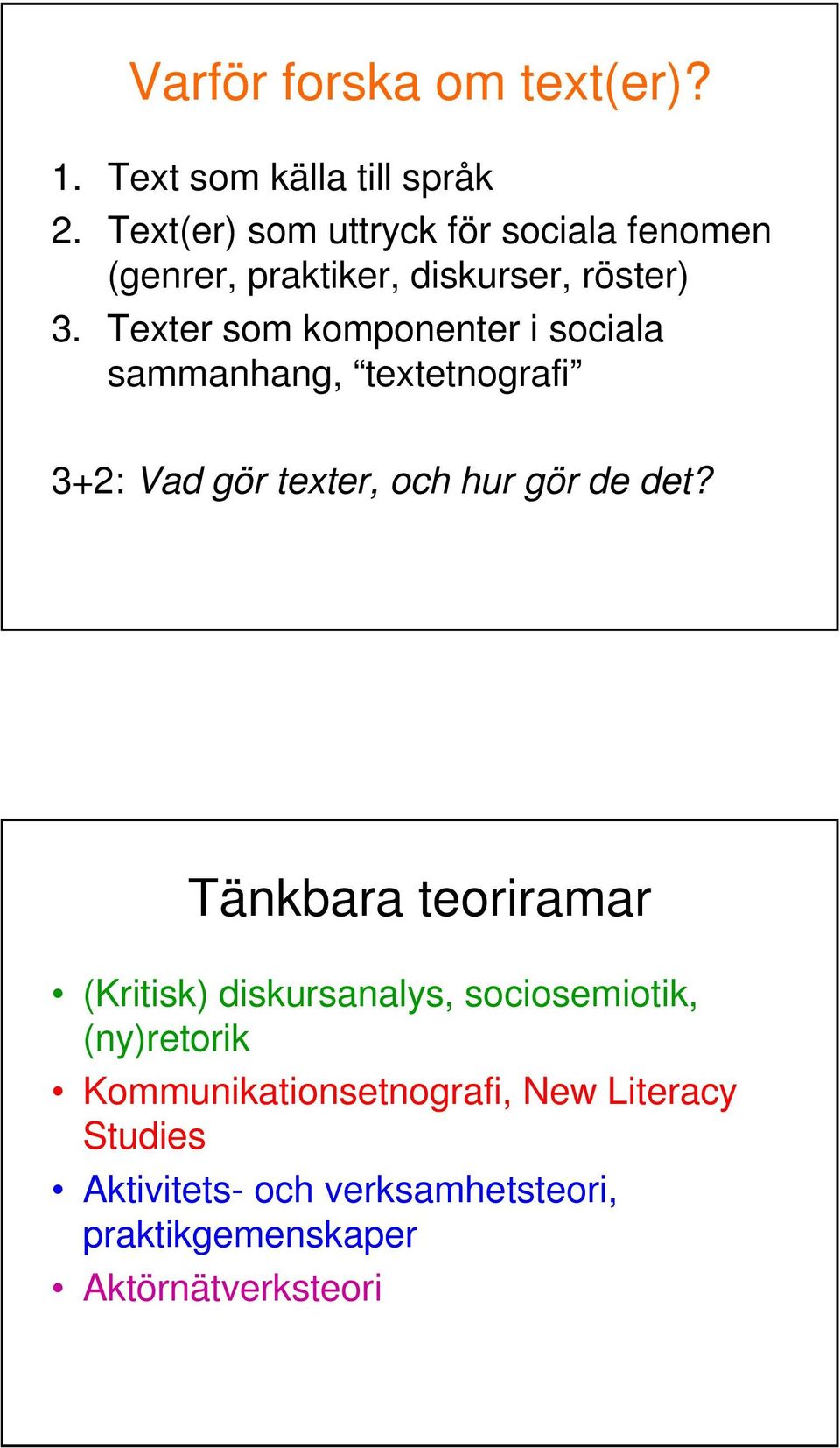 Texter som komponenter i sociala sammanhang, textetnografi 3+2: Vad gör texter, och hur gör de det?