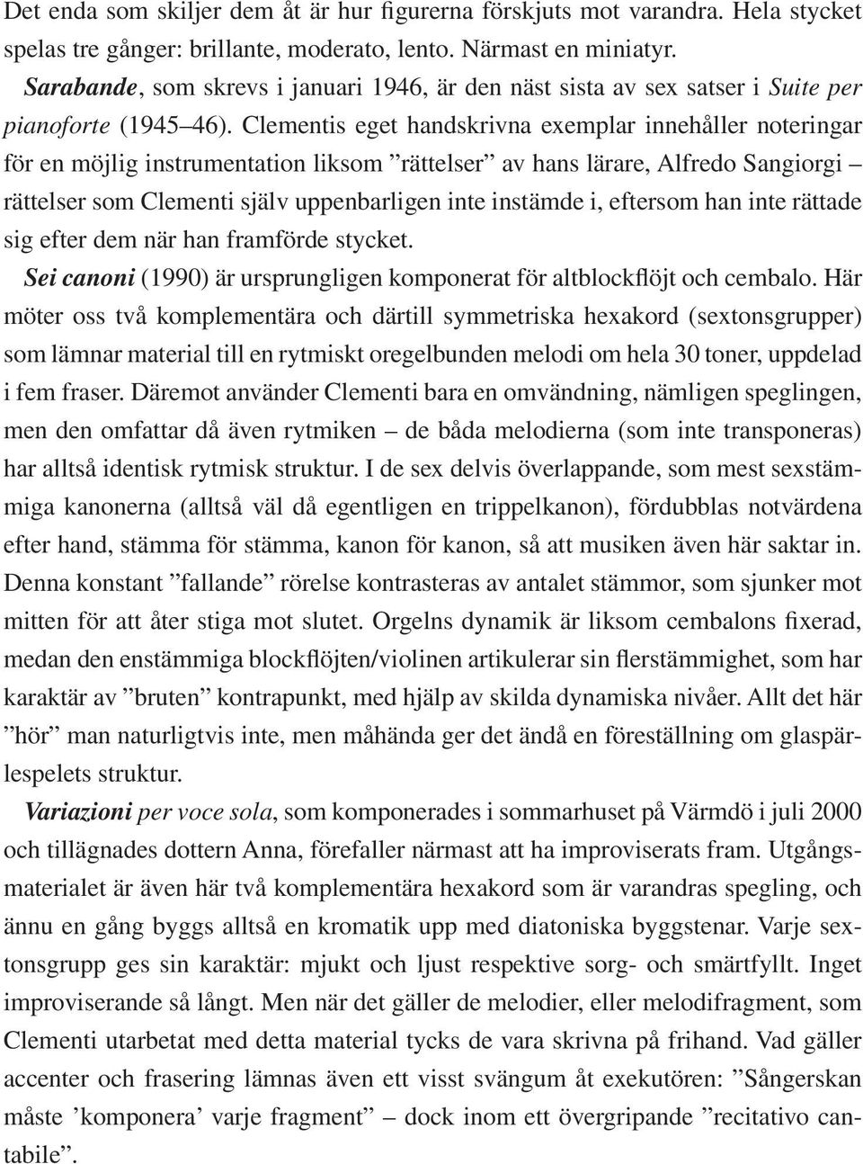 Clementis eget handskrivna exemplar innehåller noteringar för en möjlig instrumentation liksom rättelser av hans lärare, Alfredo Sangiorgi rättelser som Clementi själv uppenbarligen inte instämde i,