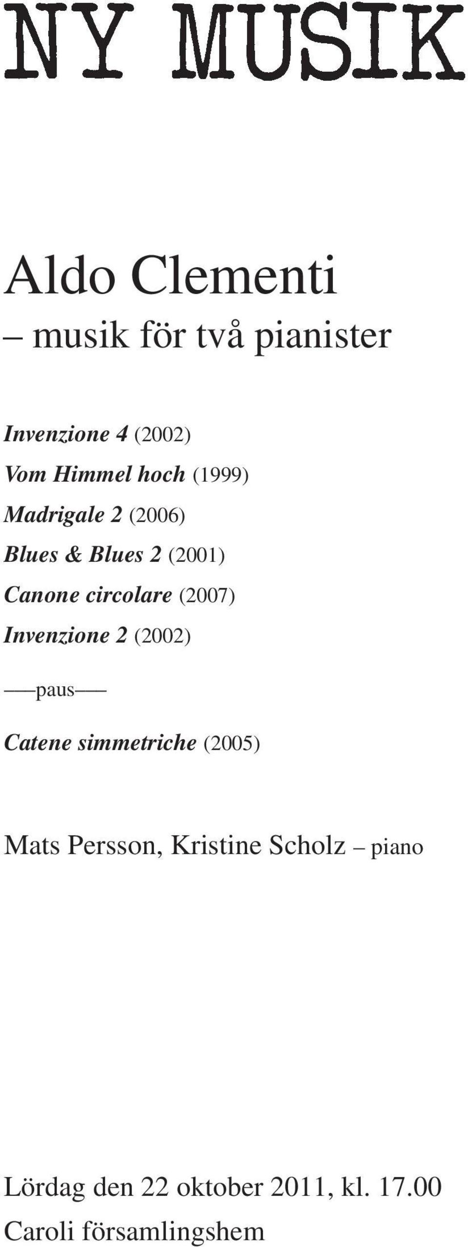 Invenzione 2 (2002) paus Catene simmetriche (2005) Mats Persson, Kristine