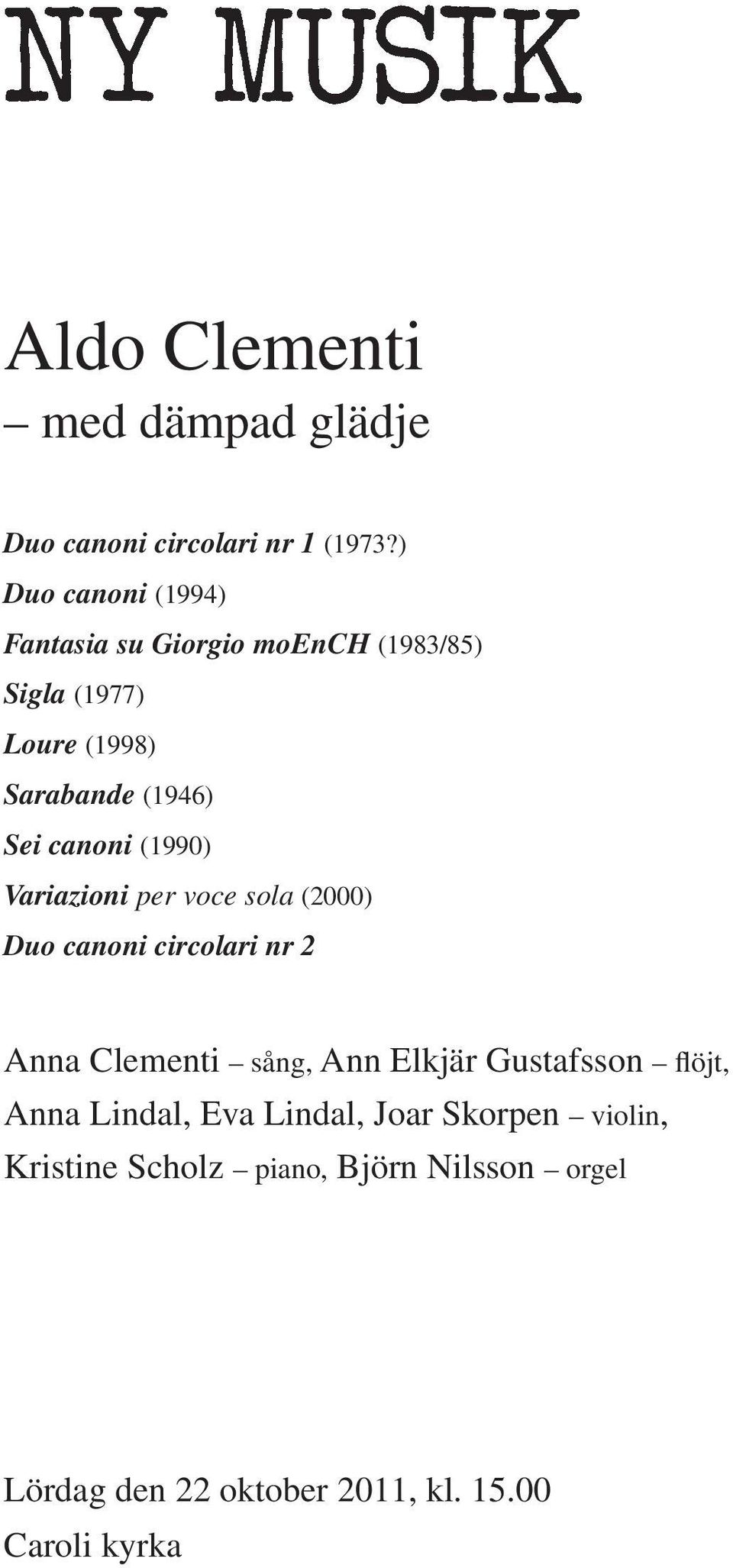 canoni (1990) Variazioni per voce sola (2000) Duo canoni circolari nr 2 Anna Clementi sång, Ann Elkjär