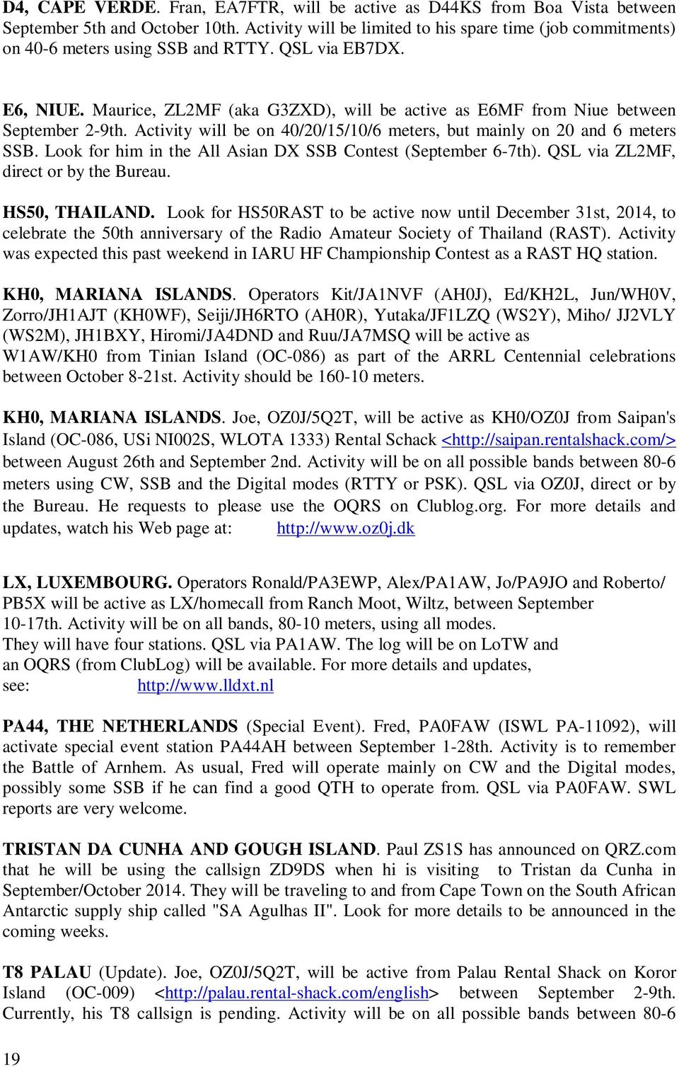 Maurice, ZL2MF (aka G3ZXD), will be active as E6MF from Niue between September 2-9th. Activity will be on 40/20/15/10/6 meters, but mainly on 20 and 6 meters SSB.