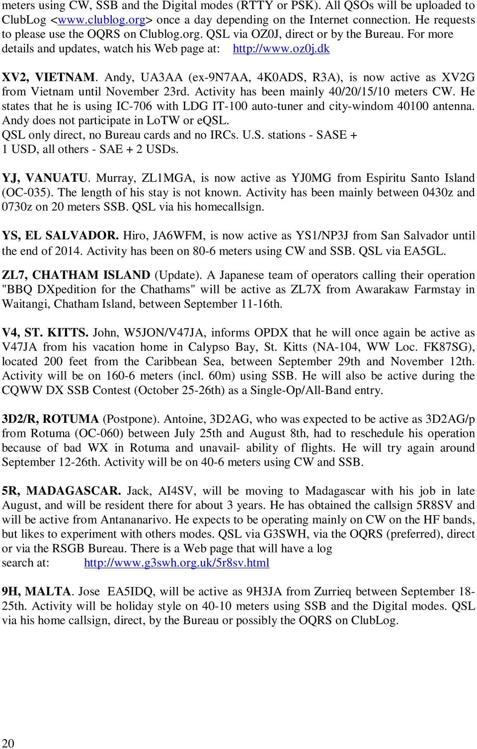 Andy, UA3AA (ex-9n7aa, 4K0ADS, R3A), is now active as XV2G from Vietnam until November 23rd. Activity has been mainly 40/20/15/10 meters CW.