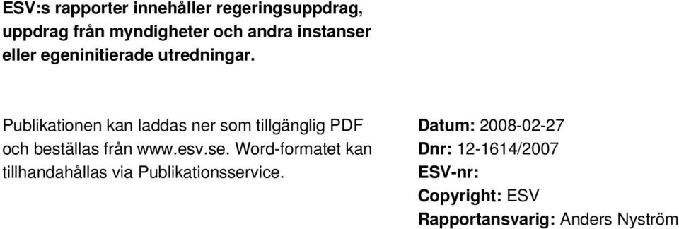 Publikationen kan laddas ner som tillgänglig PDF och beställas från www.esv.se.