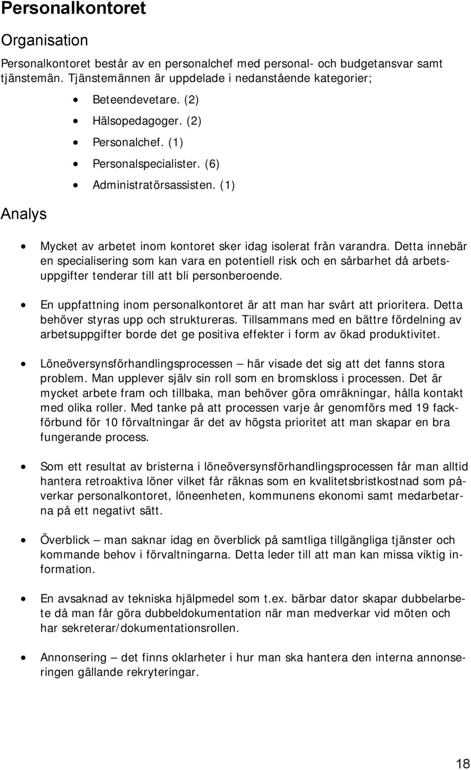 Detta innebär en specialisering som kan vara en potentiell risk och en sårbarhet då arbetsuppgifter tenderar till att bli personberoende.