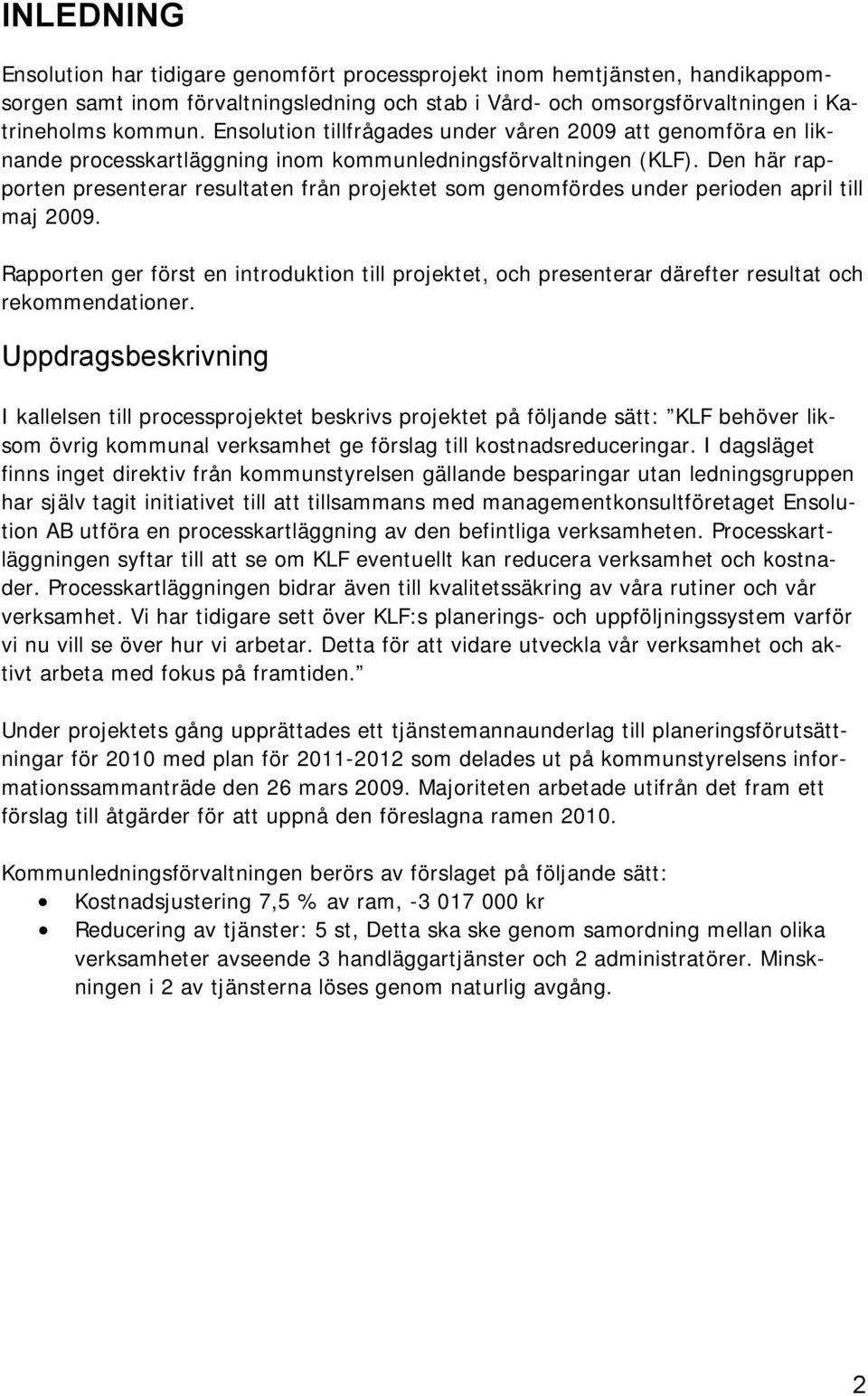 Den här rapporten presenterar resultaten från projektet som genomfördes under perioden april till maj 2009.