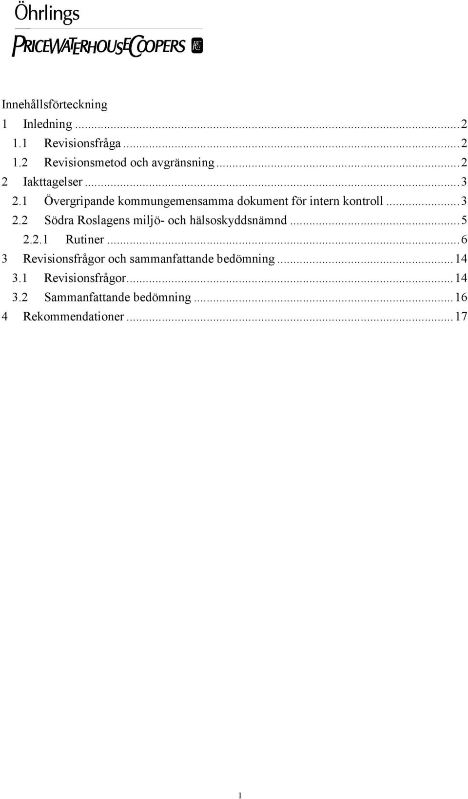 ..5 2.2.1 Rutiner...6 3 Revisionsfrågor och sammanfattande bedömning...14 3.1 Revisionsfrågor.