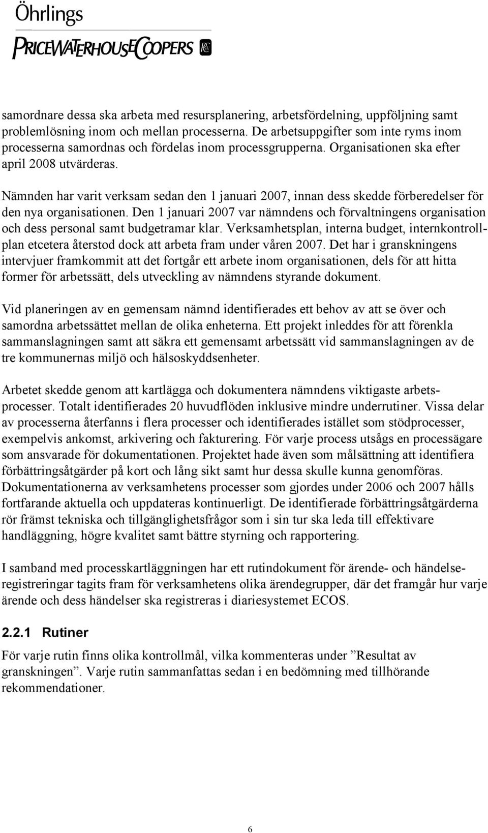 Nämnden har varit verksam sedan den 1 januari 2007, innan dess skedde förberedelser för den nya organisationen.