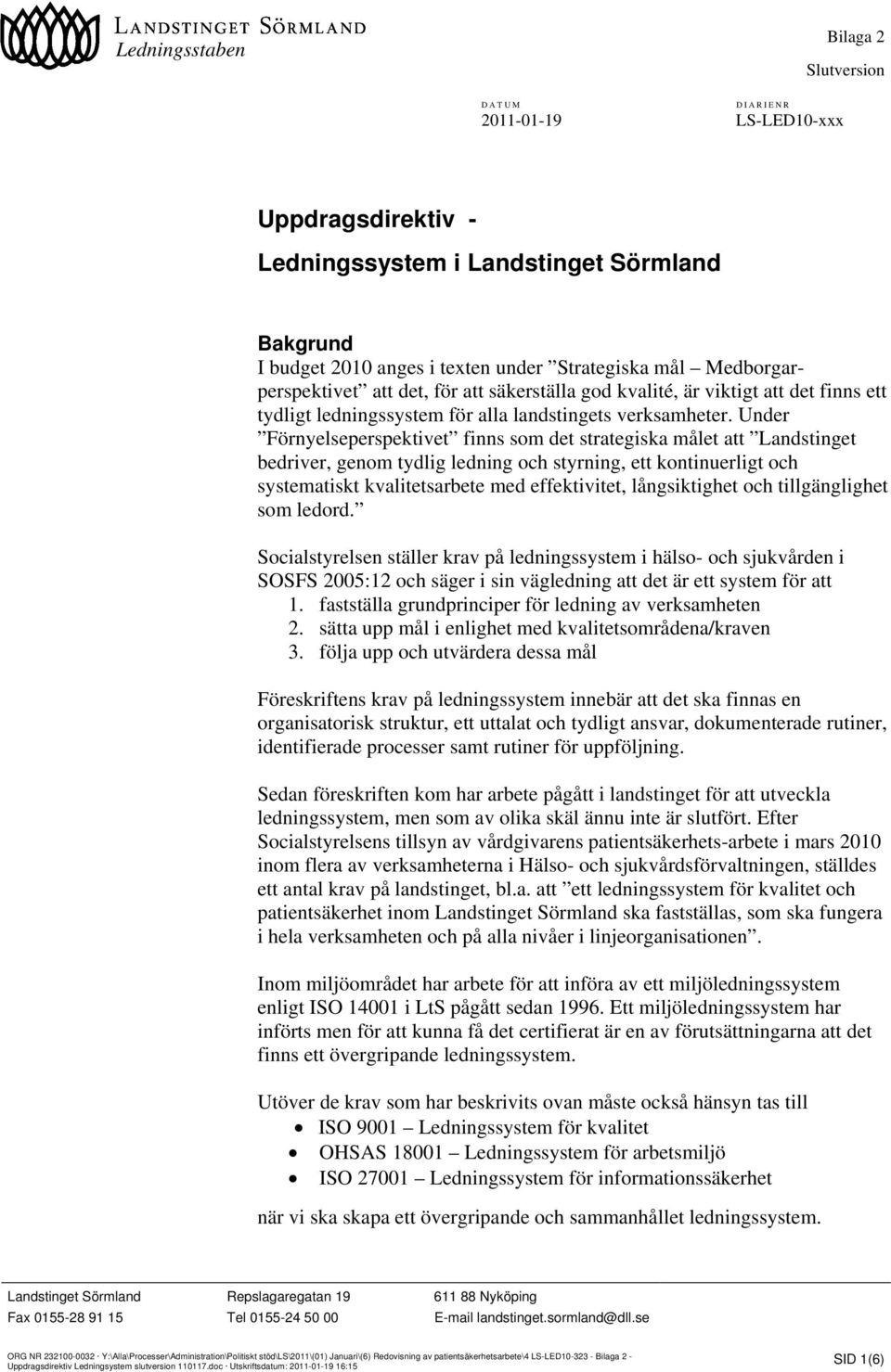 Under Förnyelseperspektivet finns som det strategiska målet att Landstinget bedriver, genom tydlig ledning och styrning, ett kontinuerligt och systematiskt kvalitetsarbete med effektivitet,