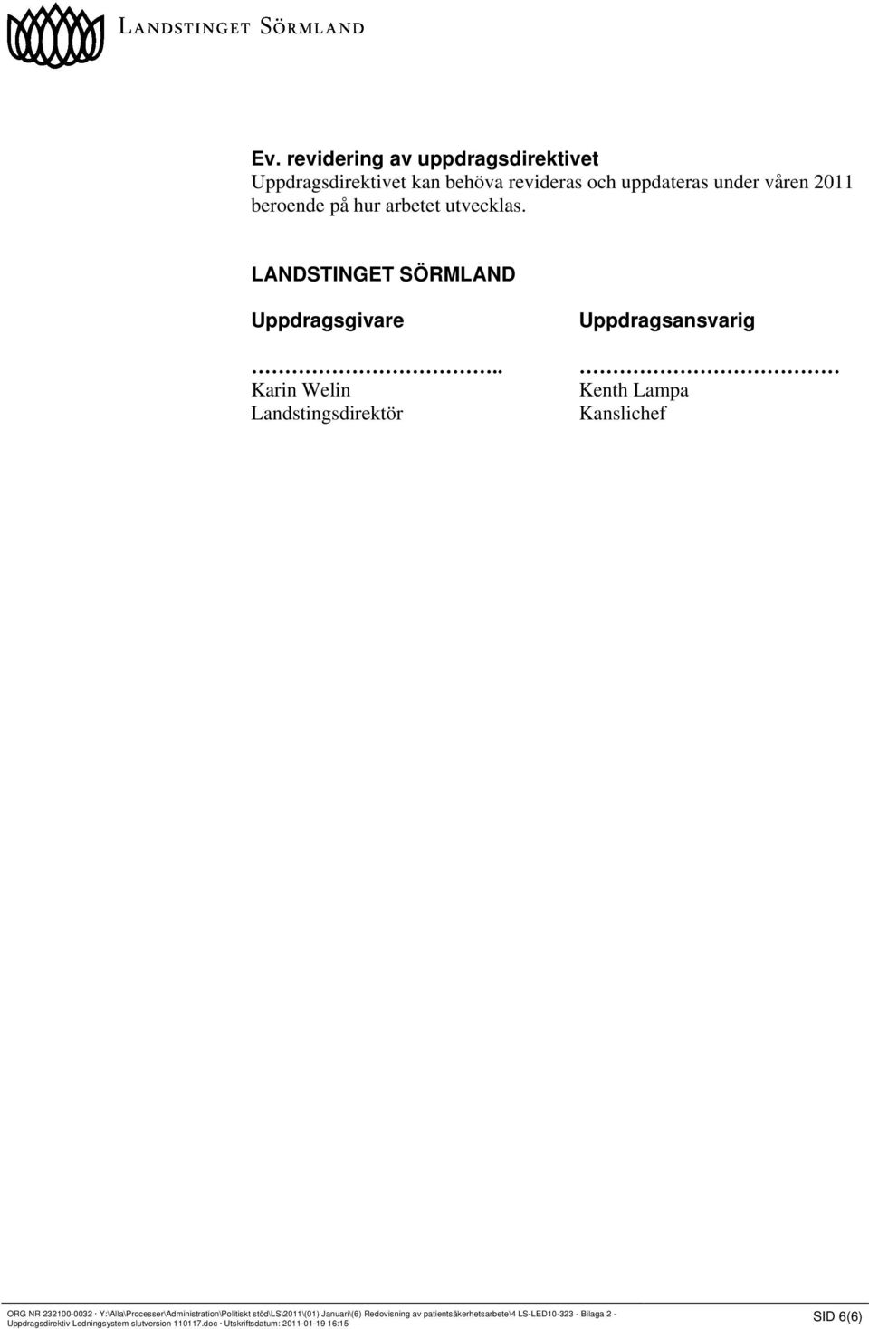 . Karin Welin Landstingsdirektör Uppdragsansvarig Kenth Lampa Kanslichef ORG NR 232100-0032