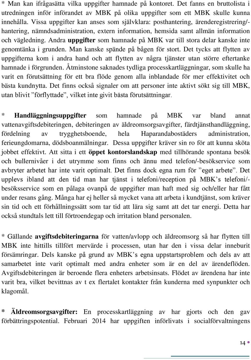 Andra uppgifter som hamnade på MBK var till stora delar kanske inte genomtänka i grunden. Man kanske spände på bågen för stort.