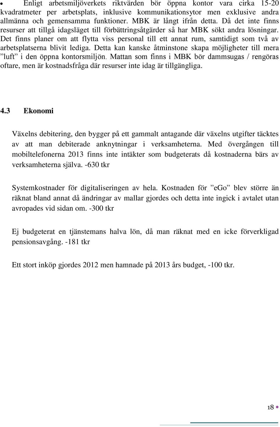 Det finns planer om att flytta viss personal till ett annat rum, samtidigt som två av arbetsplatserna blivit lediga.