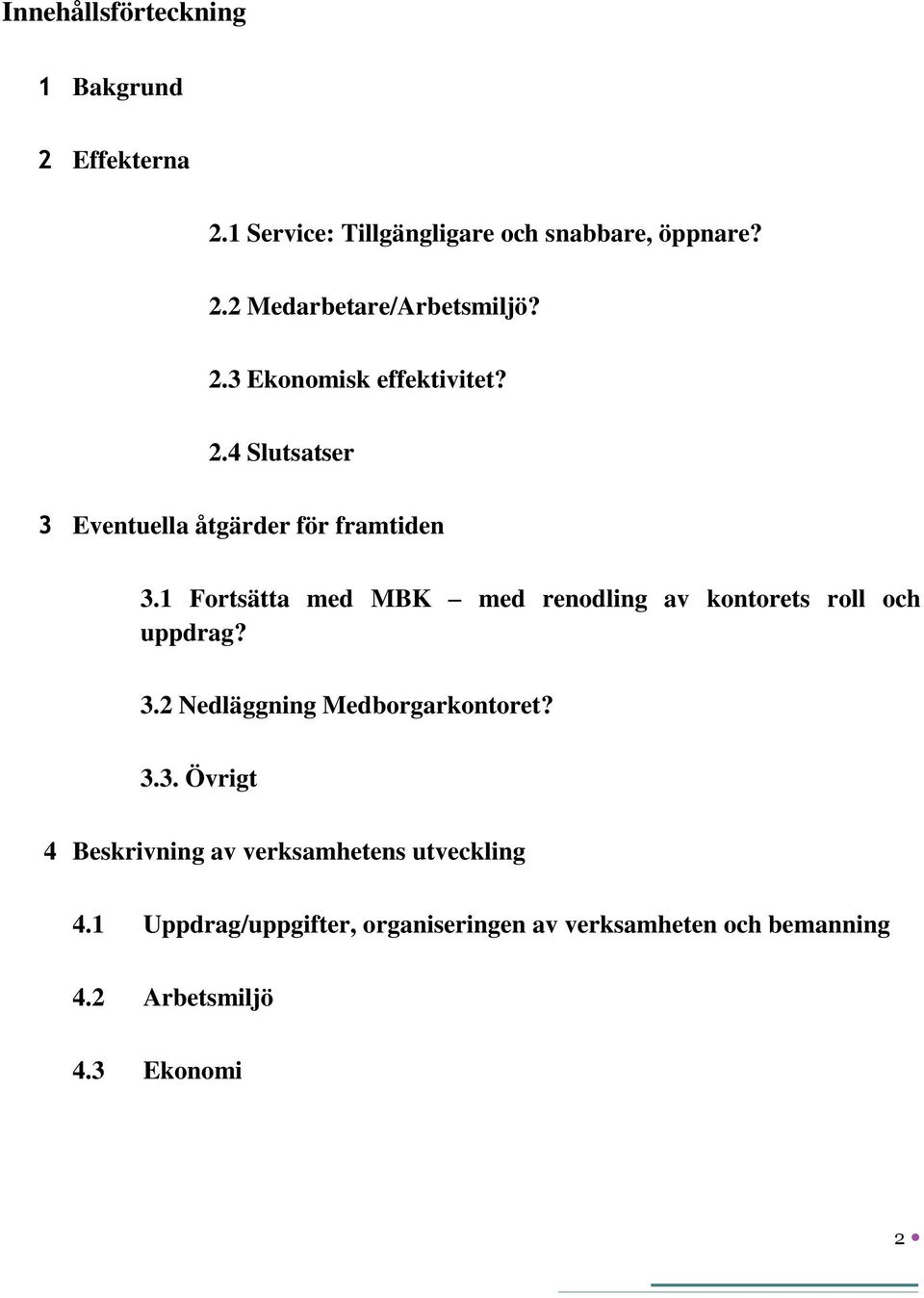 1 Fortsätta med MBK med renodling av kontorets roll och uppdrag? 3.