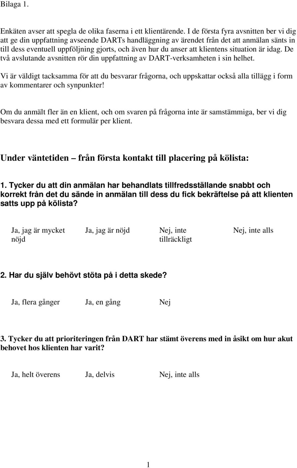 klientens situation är idag. De två avslutande avsnitten rör din uppfattning av DART-verksamheten i sin helhet.